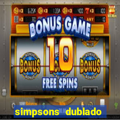 simpsons dublado assistir online