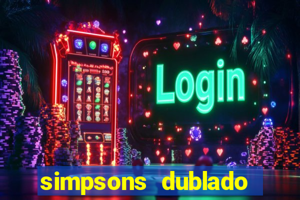 simpsons dublado assistir online