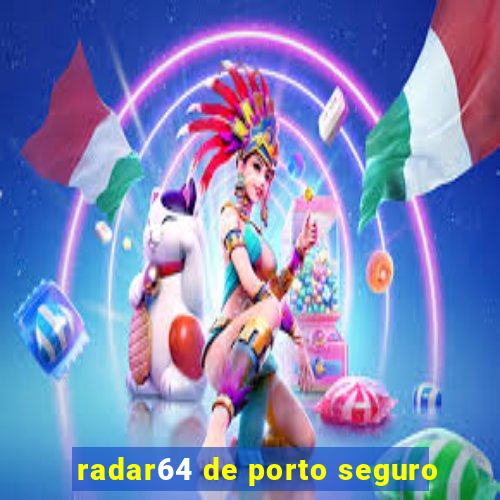 radar64 de porto seguro