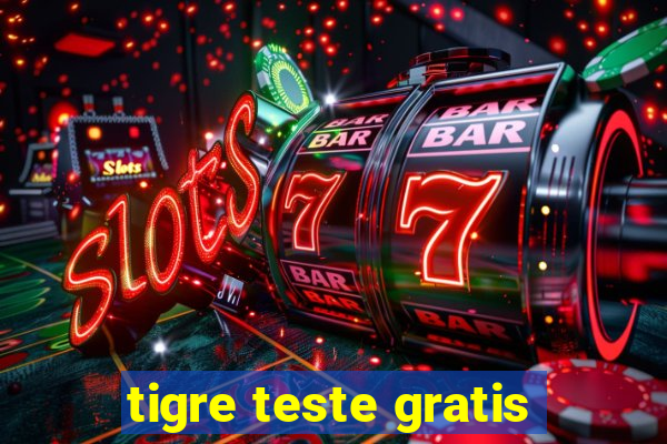 tigre teste gratis