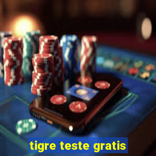 tigre teste gratis