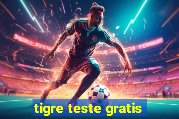 tigre teste gratis