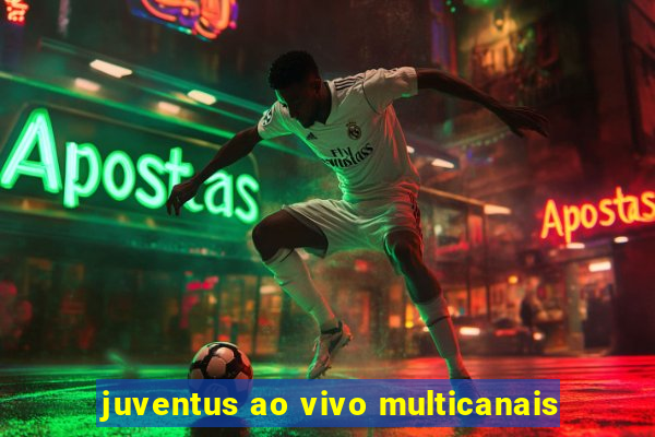 juventus ao vivo multicanais