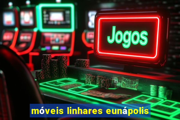 móveis linhares eunápolis