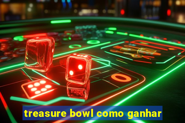 treasure bowl como ganhar