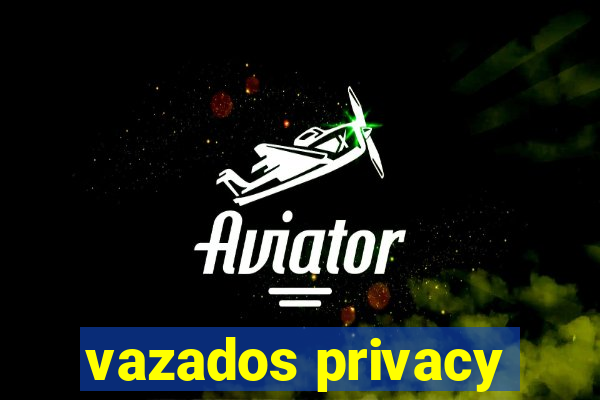 vazados privacy