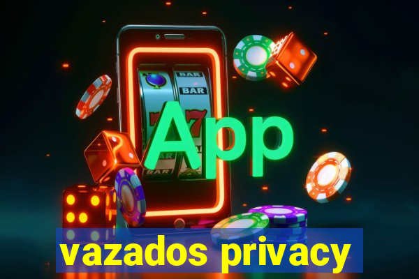 vazados privacy