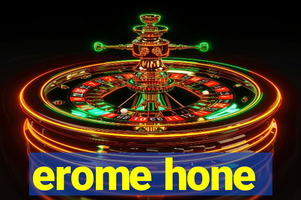 erome hone