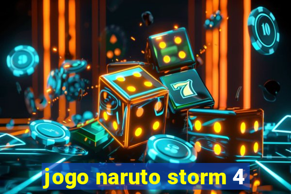 jogo naruto storm 4