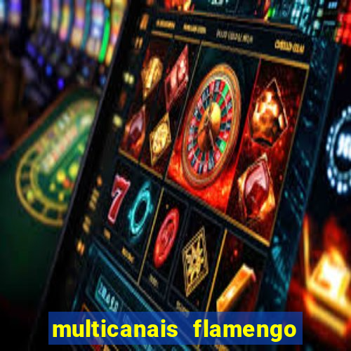 multicanais flamengo e corinthians