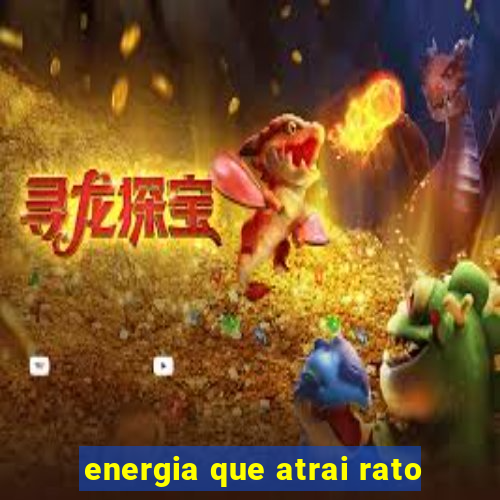 energia que atrai rato