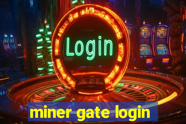 miner gate login