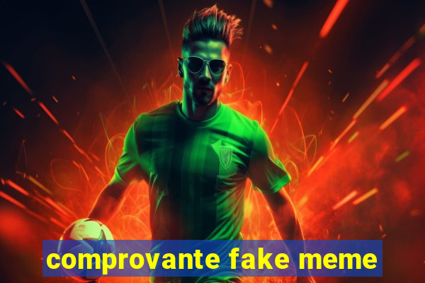 comprovante fake meme