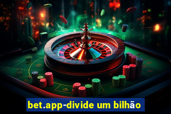 bet.app-divide um bilhão