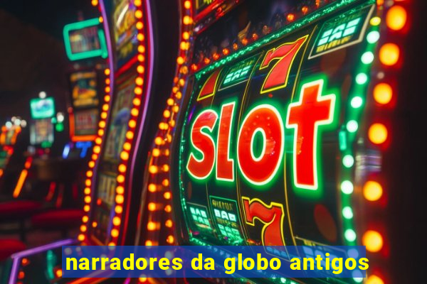 narradores da globo antigos