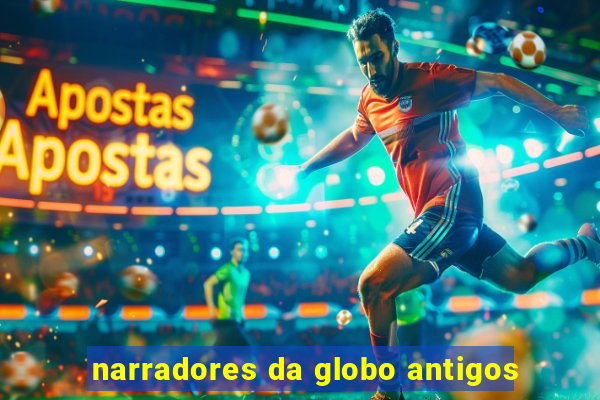 narradores da globo antigos