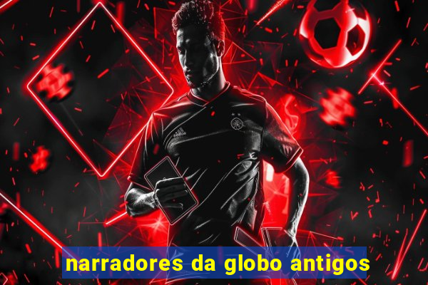 narradores da globo antigos