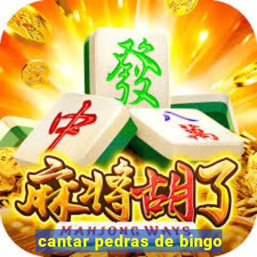 cantar pedras de bingo