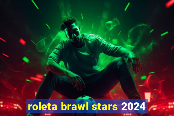 roleta brawl stars 2024