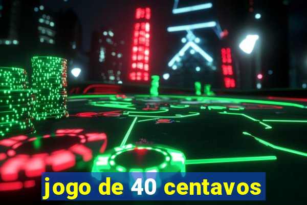 jogo de 40 centavos