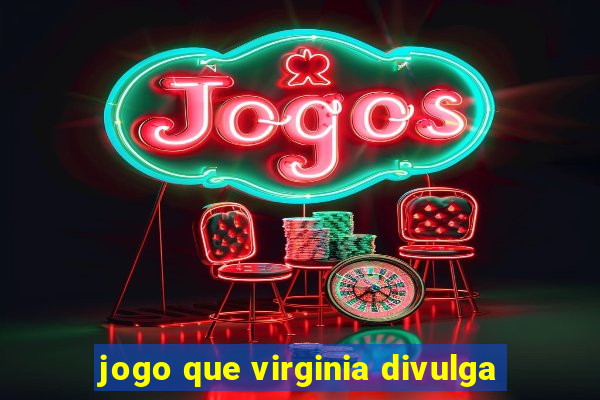 jogo que virginia divulga