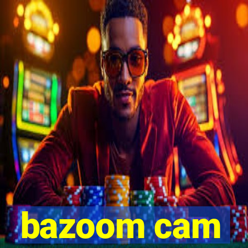 bazoom cam