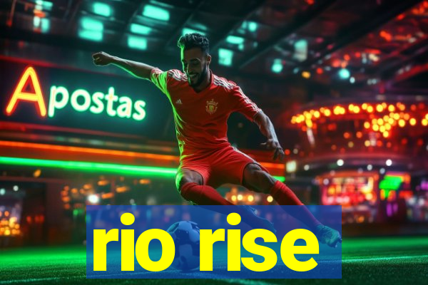 rio rise