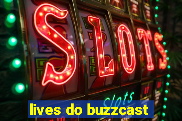 lives do buzzcast