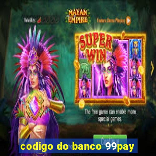 codigo do banco 99pay