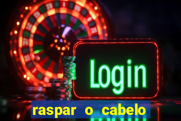 raspar o cabelo significado espiritual