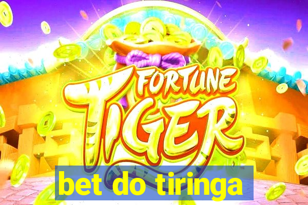 bet do tiringa