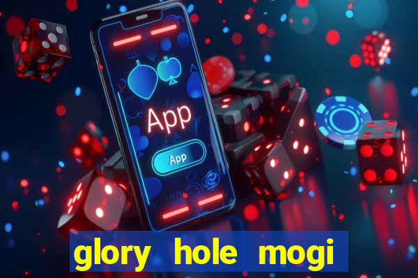 glory hole mogi das cruzes