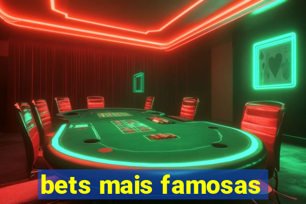 bets mais famosas