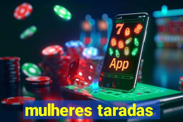 mulheres taradas