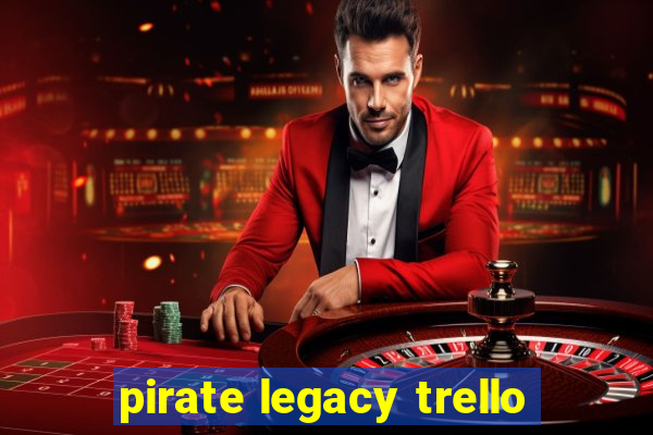 pirate legacy trello