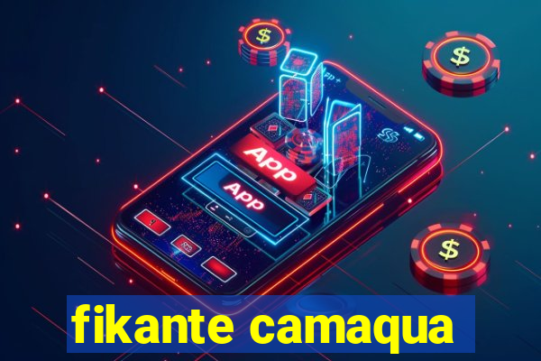 fikante camaqua