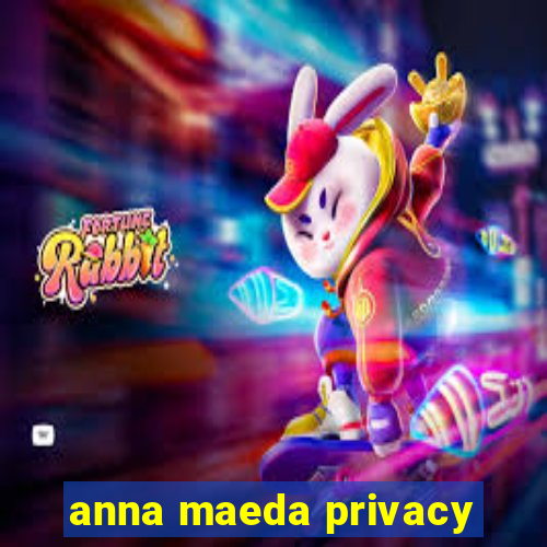 anna maeda privacy