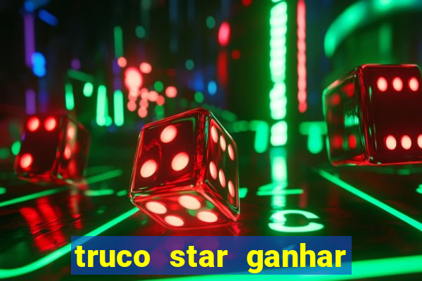 truco star ganhar dinheiro de verdade