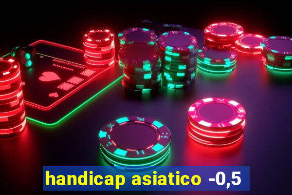 handicap asiatico -0,5