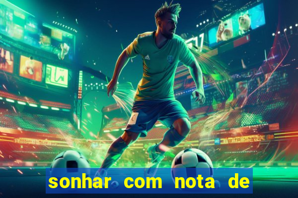 sonhar com nota de 200 reais jogo do bicho