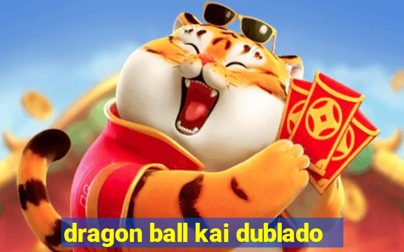 dragon ball kai dublado