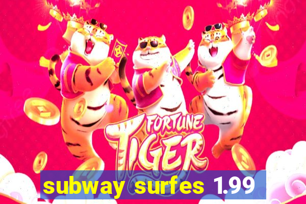 subway surfes 1.99