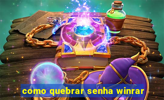 como quebrar senha winrar