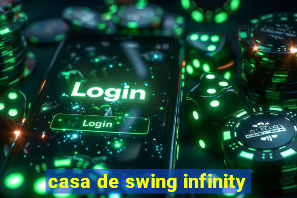 casa de swing infinity