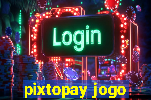 pixtopay jogo