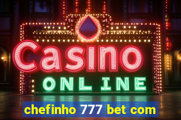 chefinho 777 bet com