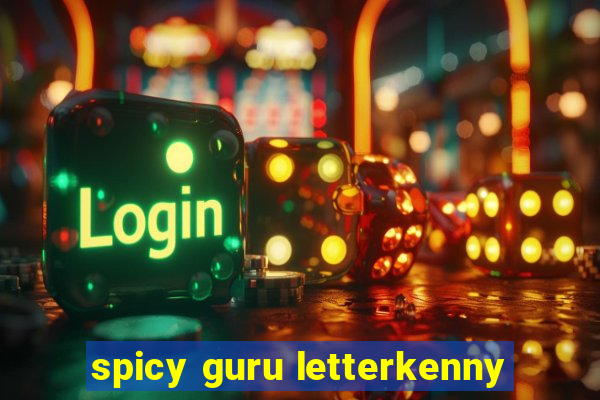 spicy guru letterkenny