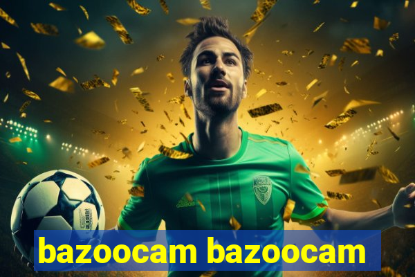 bazoocam bazoocam