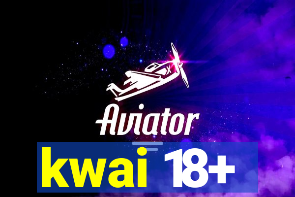 kwai 18+