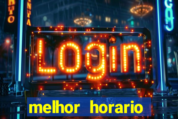 melhor horario jogar fortune tiger